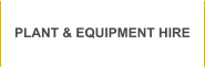 PLANT & EQUIPMENT HIRE
